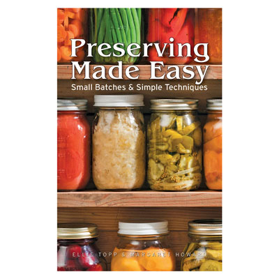Preserving Made Easy Small Batches and Simple Techniques